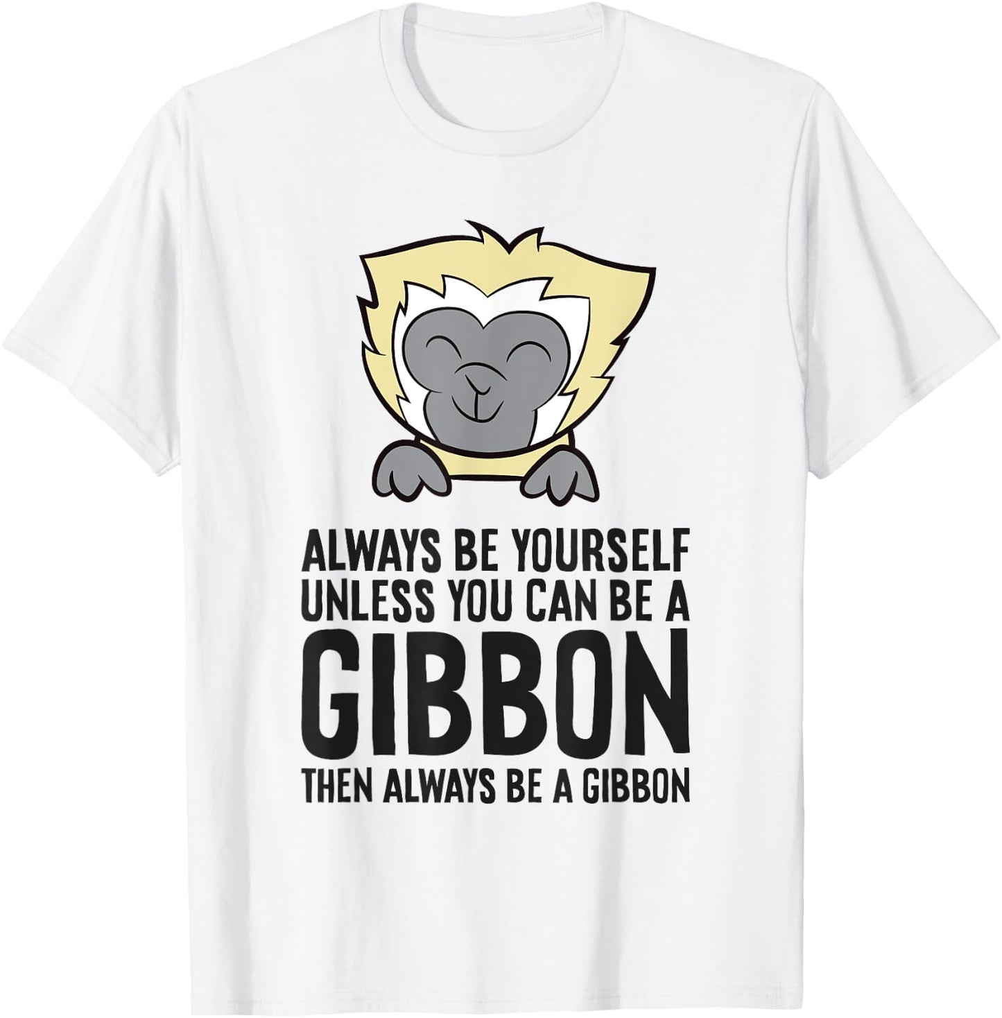 Always Be Yourself Unless You Can Be A Gibbon T-Shirt - T-Shirt | White