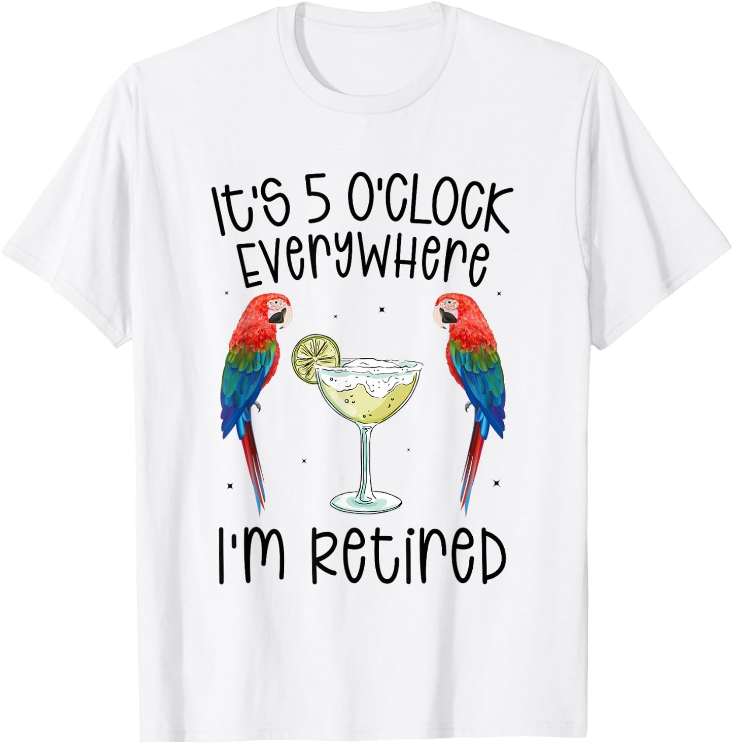 It's 5 O'Clock Everywhere Retired Retirement summer parrots T-Shirt - T-Shirt | White