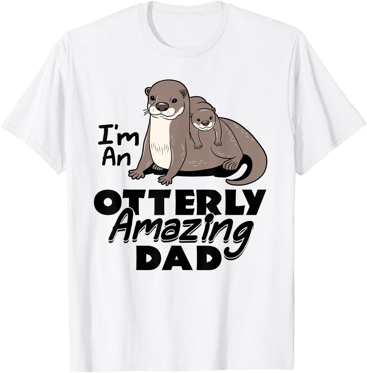 I'm An Otterly Amazing Dad Sea Otter Father's Day Funny T-Shirt - T-Shirt | White