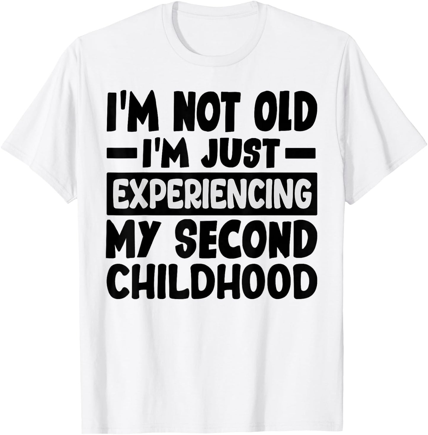 I'm Not Old I'm Just Experiencing My Second Childhood T-Shirt - T-Shirt | White