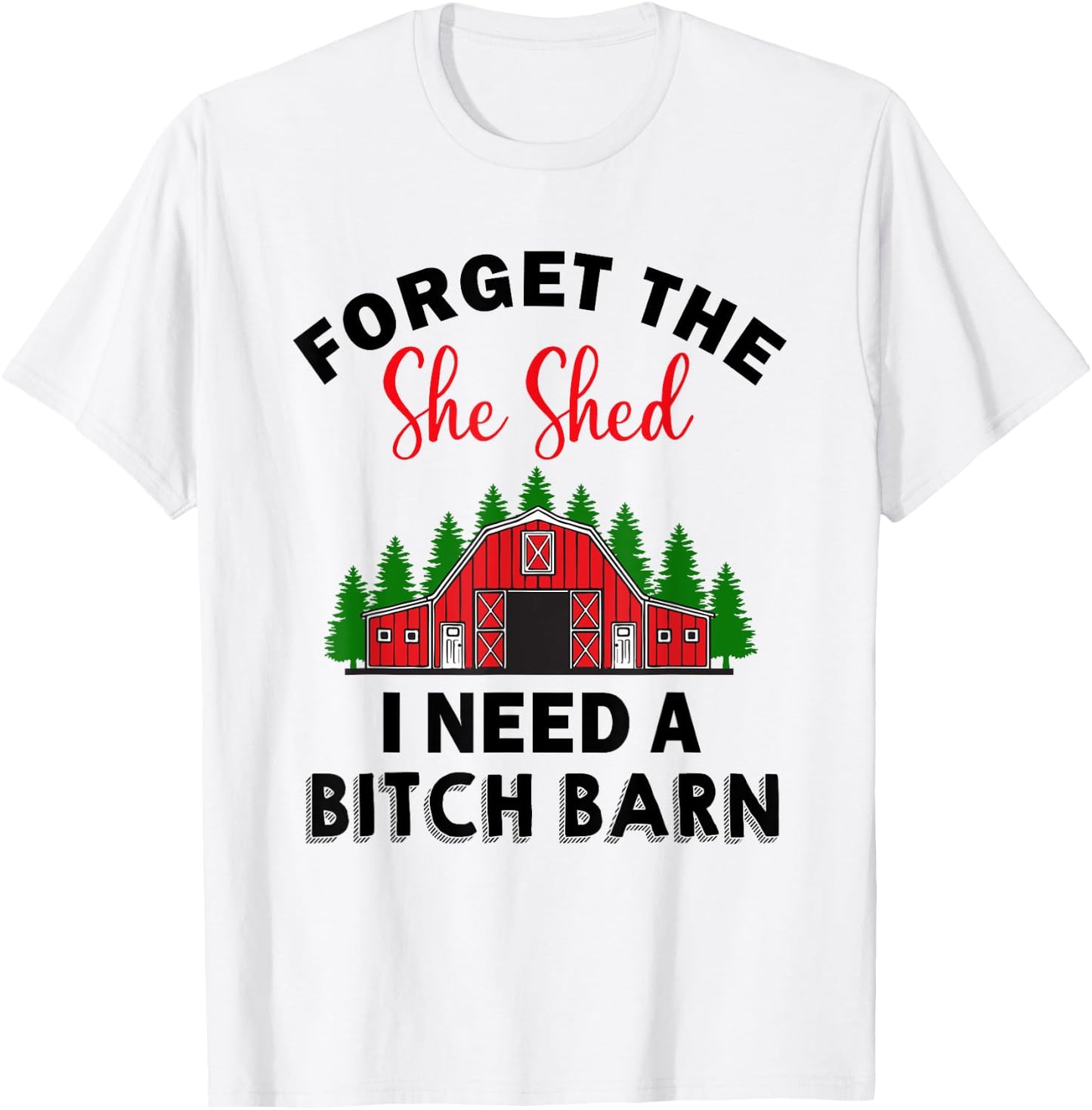 Forget The She Shed I Need A Barn Christmas Funny Men T-Shirt - T-Shirt | White