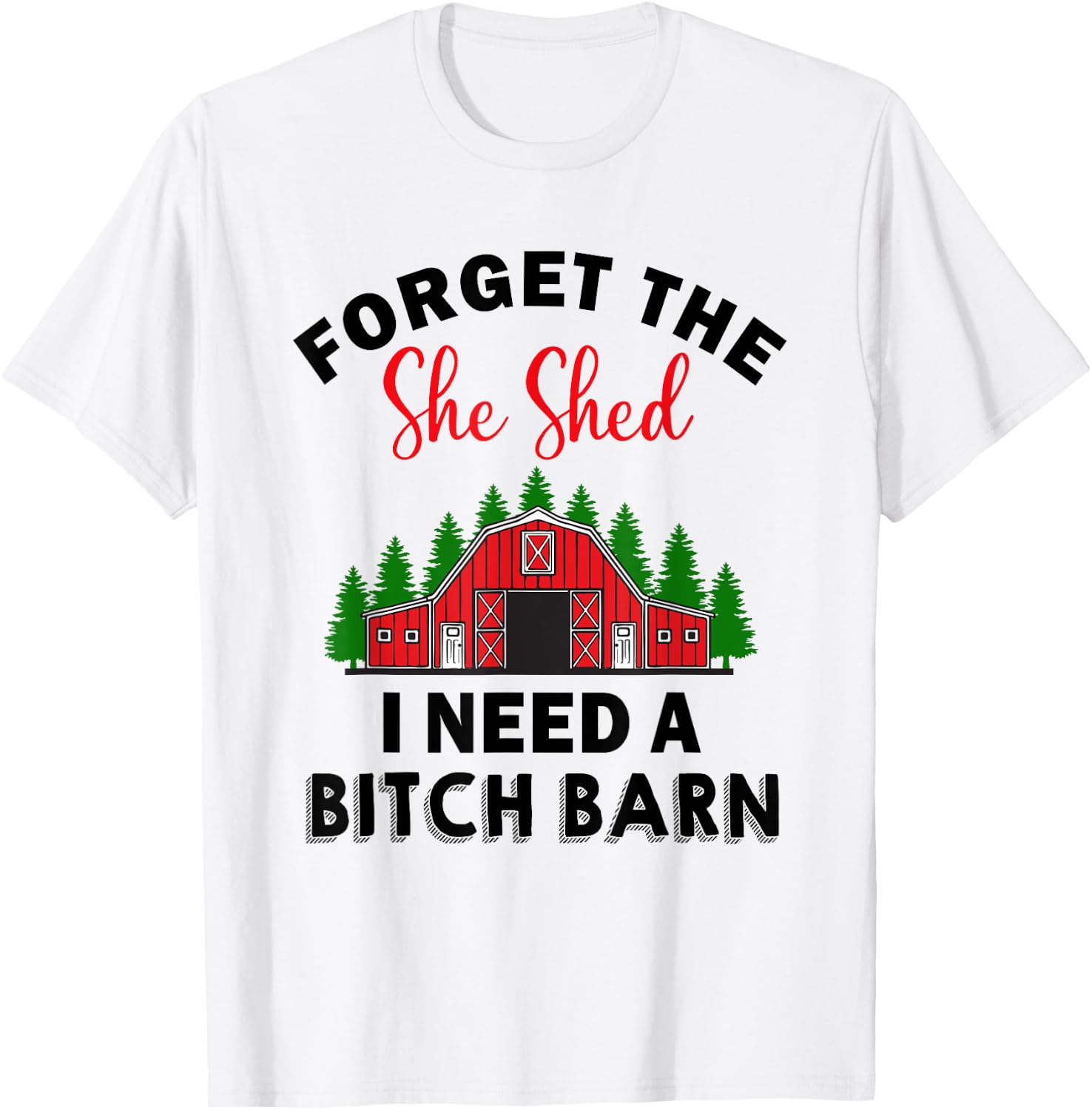 Forget The She Shed I Need A Barn Christmas Funny Men T-Shirt - T-Shirt | White