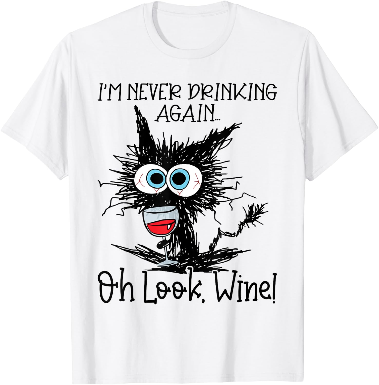 I'm Never Drinking Again Oh Look Wine Funny Cat T-Shirt - T-Shirt | White