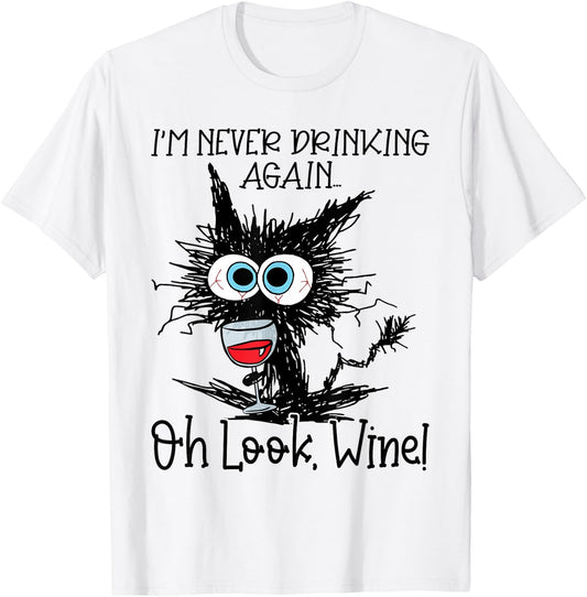 I'm Never Drinking Again Oh Look Wine Funny Cat T-Shirt - T-Shirt | White