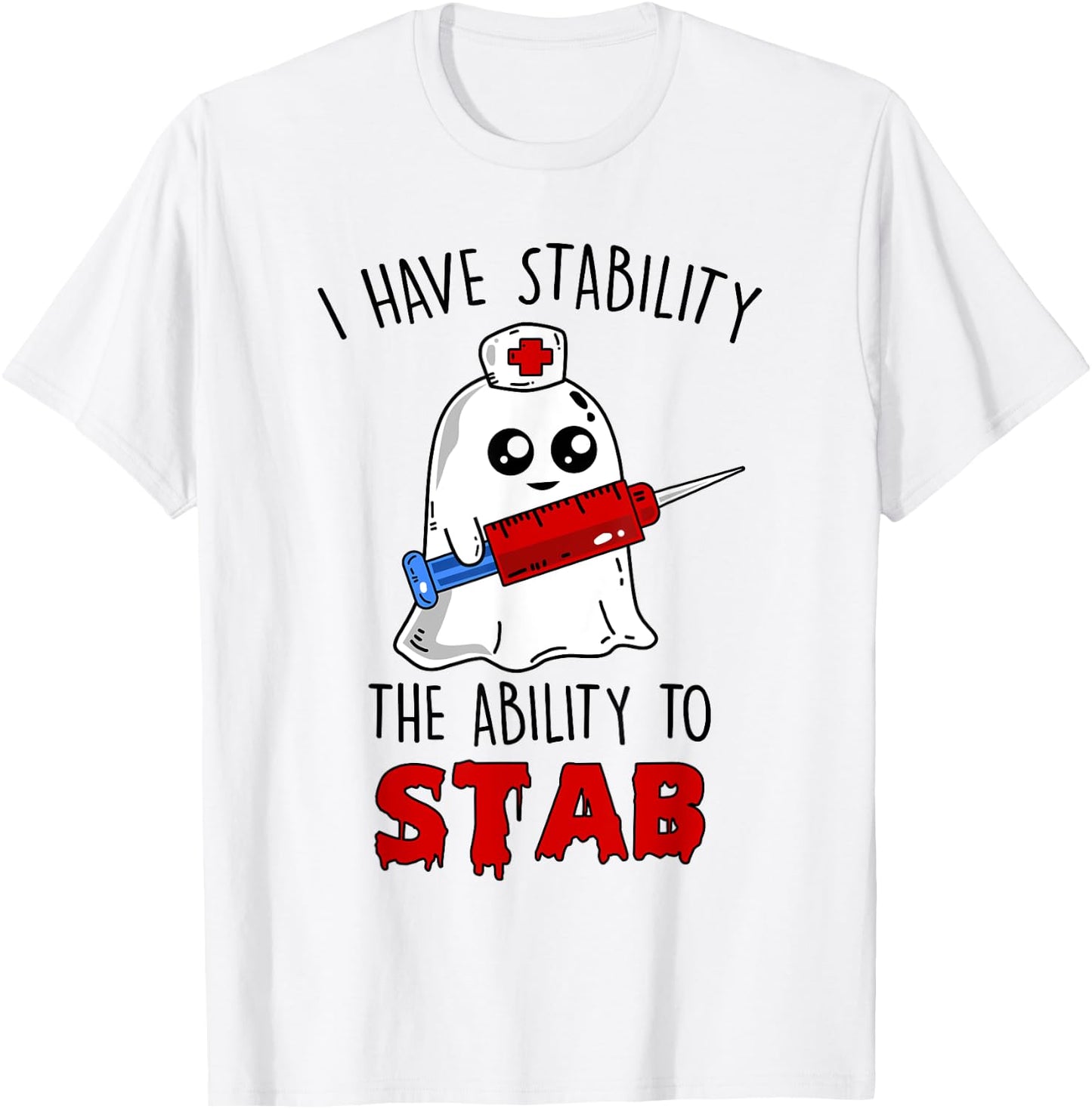 I Have Stability The Ability To Stab Ghost Nurse Halloween T-Shirt - T-Shirt | White