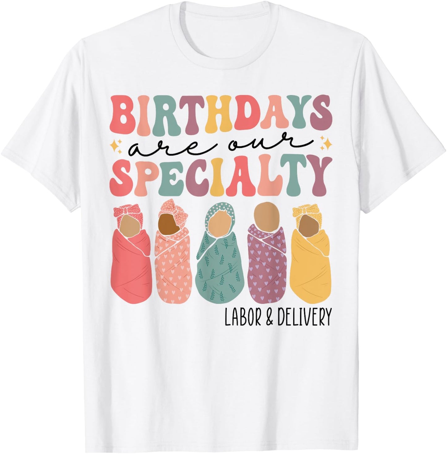 Birthdays are our specialty Funny Labor and Delivery Nurse T-Shirt - T-Shirt | White