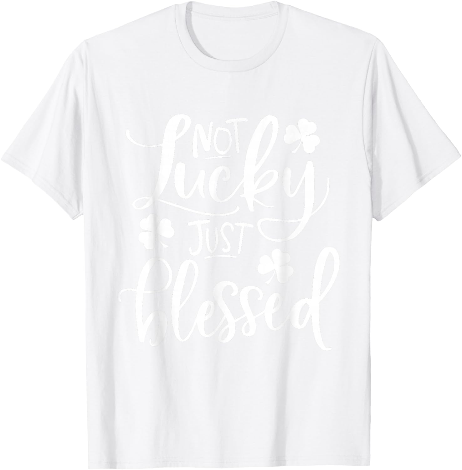 Not Lucky Just Blessed Shamrock St Patrick's Day T-Shirt - T-Shirt | White