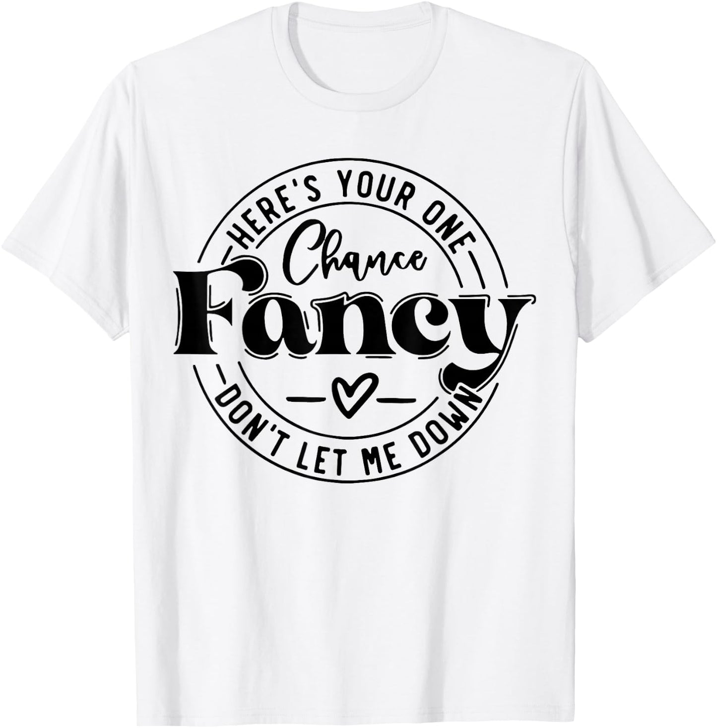 Here's Your One Chance Fancy Don't Let Me Down T-Shirt - T-Shirt | White
