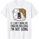 If I Can't Bring My English Bulldog I'm Not Going Men Women Kids T-Shirt - T-Shirt | White