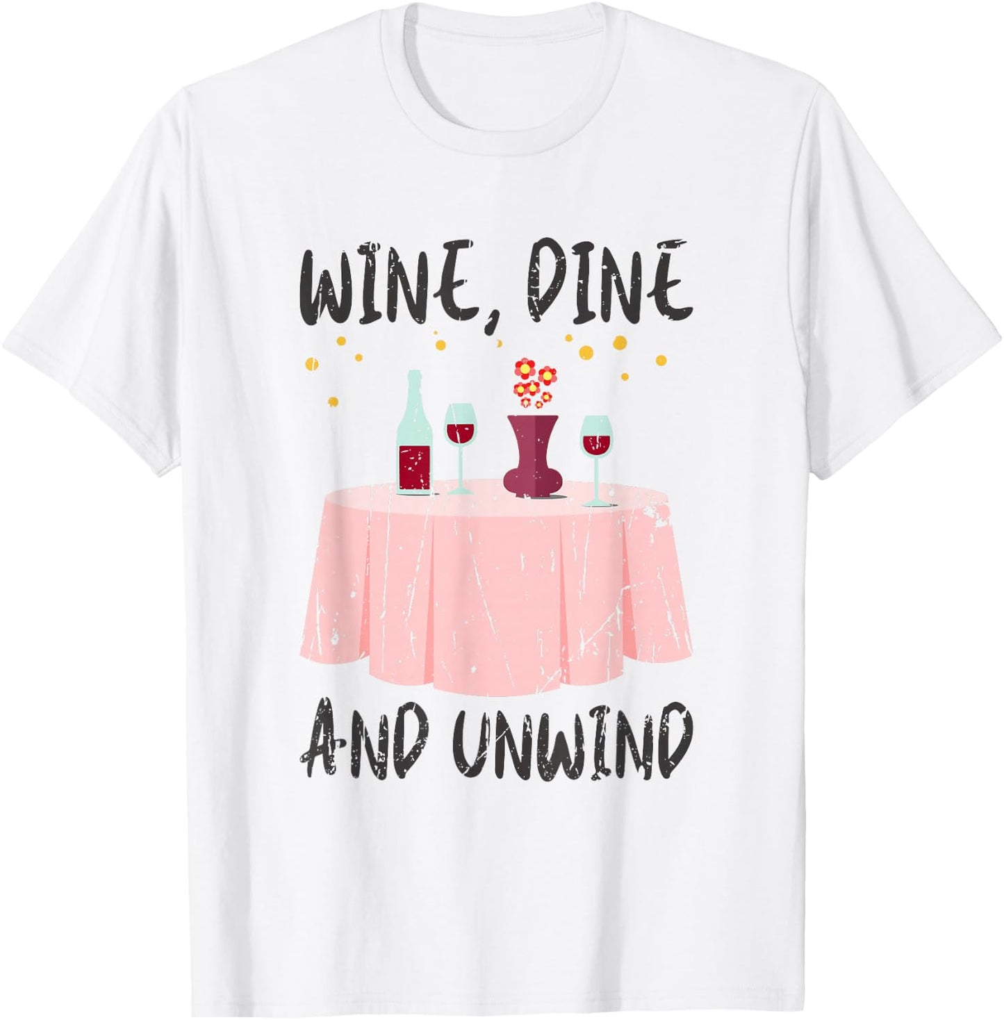 Wine, dine, and unwind - Wine T-Shirt - T-Shirt | White