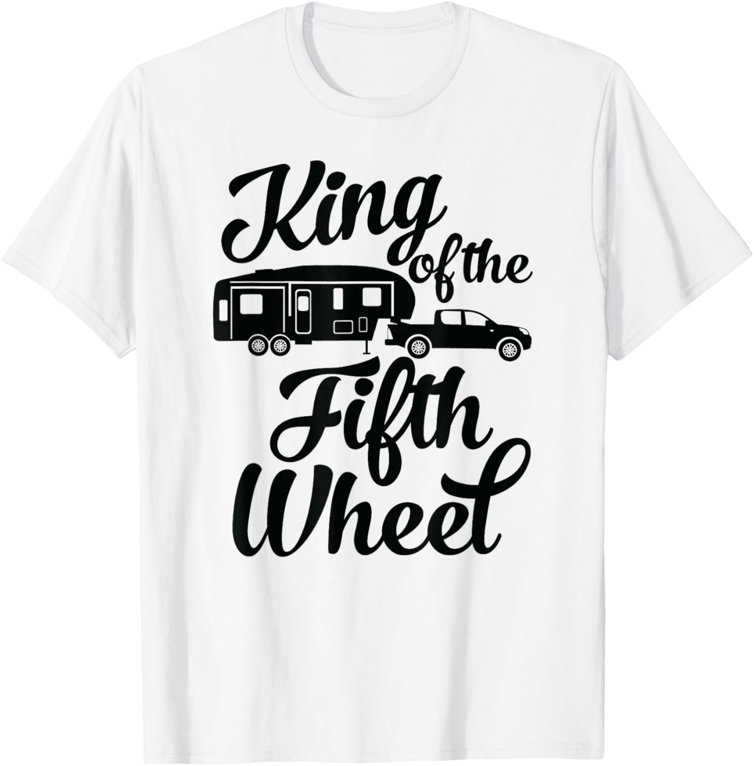 King of the Fifth Wheel - For 5th Wheel Campers T-Shirt - T-Shirt | White