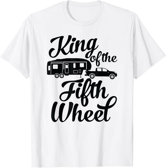 King of the Fifth Wheel - For 5th Wheel Campers T-Shirt - T-Shirt | White