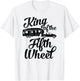 King of the Fifth Wheel - For 5th Wheel Campers T-Shirt - T-Shirt | White