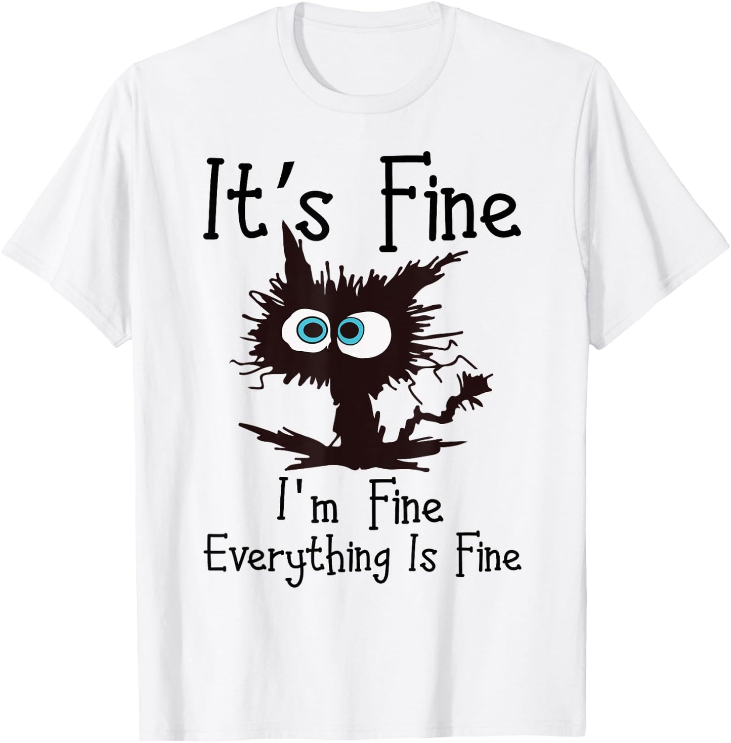 IT’S FINE IM FINE Everything Is Fine Funny Cat T-Shirt - T-Shirt | White