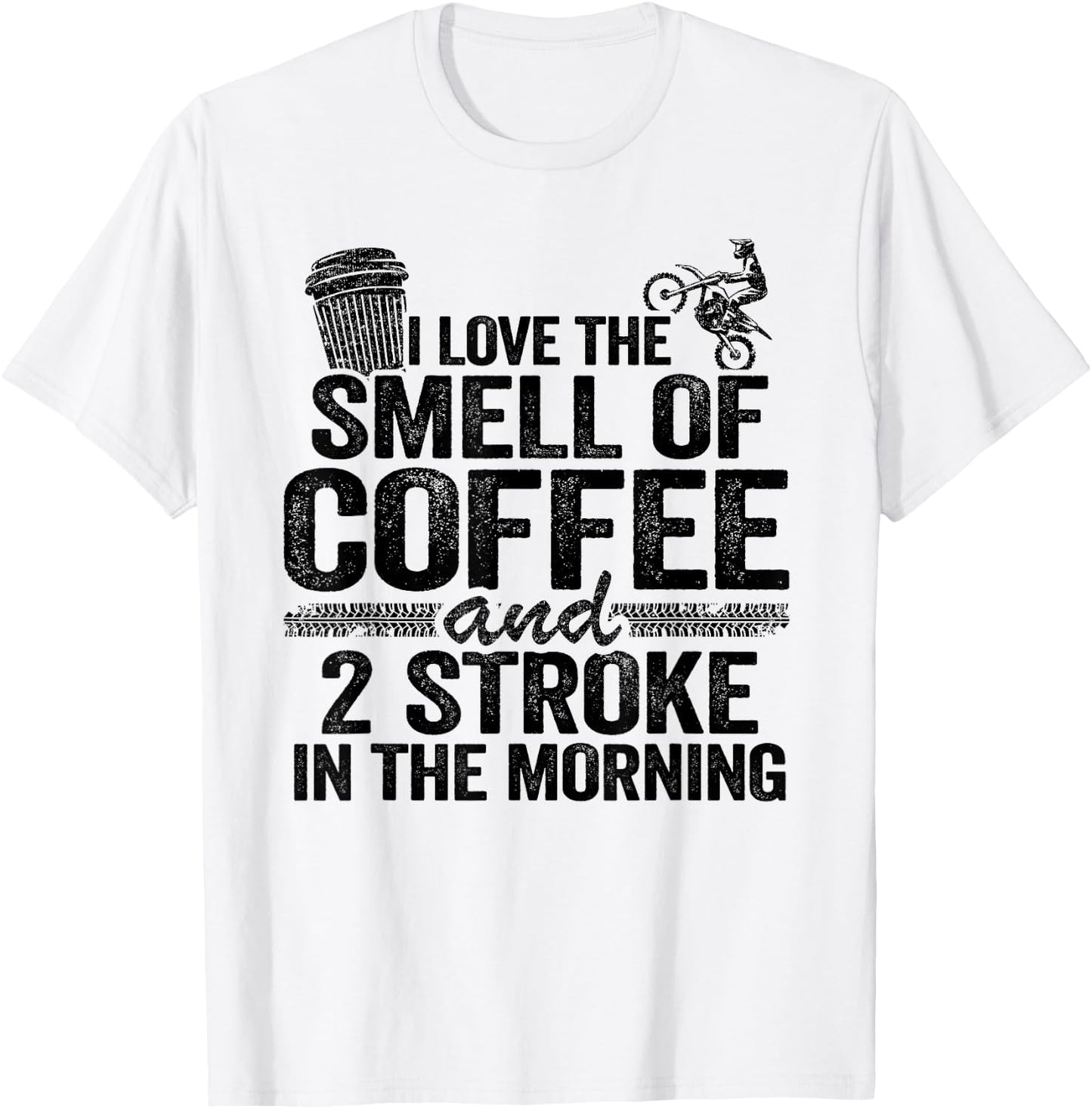 I Love The Smell Of Coffee And 2 Stroke In The Morning T-Shirt - T-Shirt | White