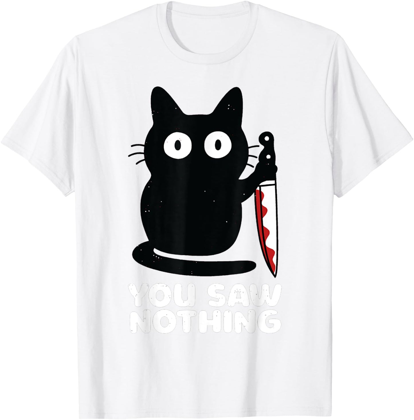 Cat Knife You Saw Nothing Men Women T-Shirt - T-Shirt | White