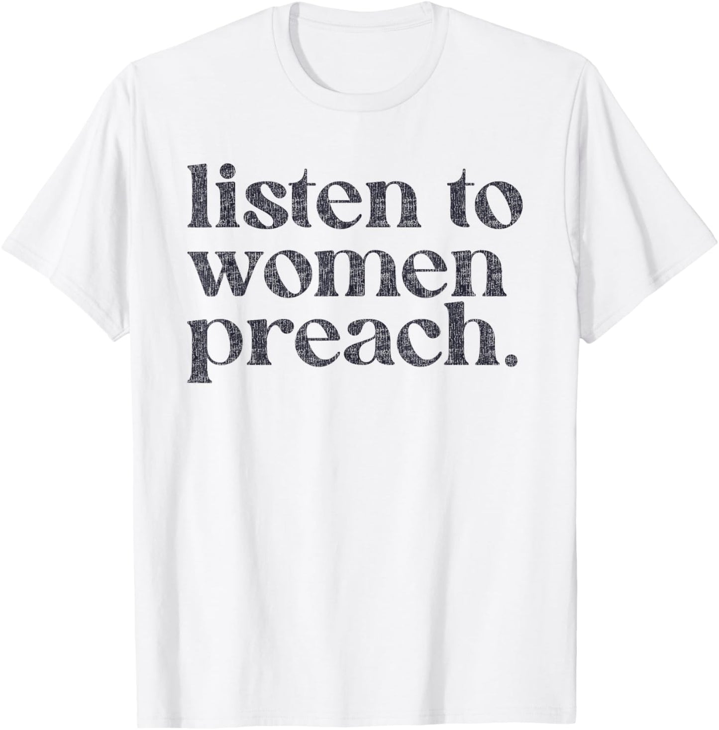 Listen To Women Preach Quote Black Text T-Shirt - T-Shirt | White