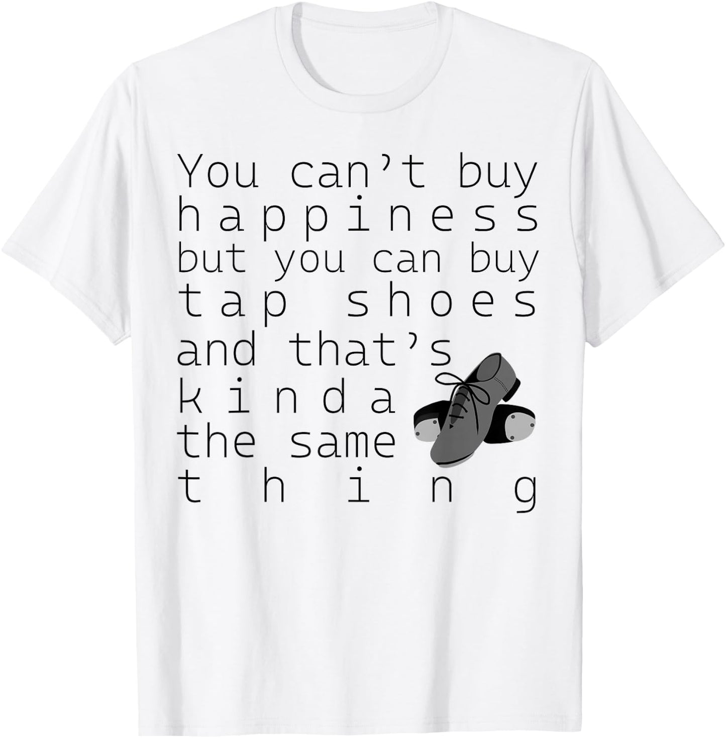 Tap Dancer Gift - You Can't Buy Tap Shoes T-Shirt - T-Shirt | White