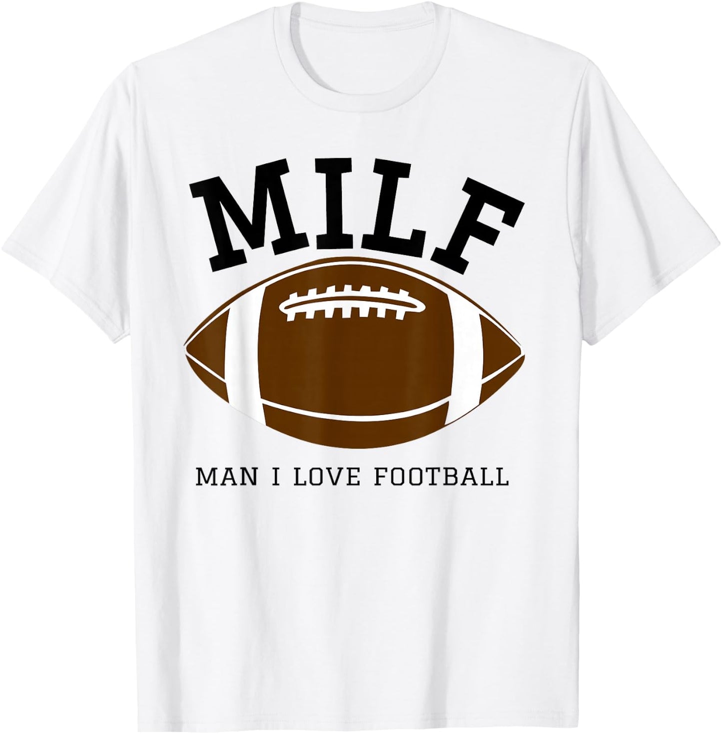 MILF Man I Love Football T-Shirt - T-Shirt | White