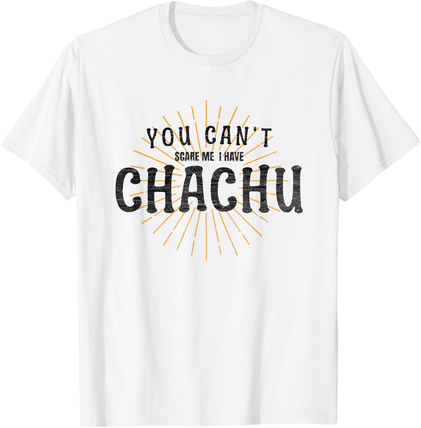 Chachu You Can't Scare Me I Have Chachu Funny Mom Dad Joke T-Shirt - T-Shirt | White