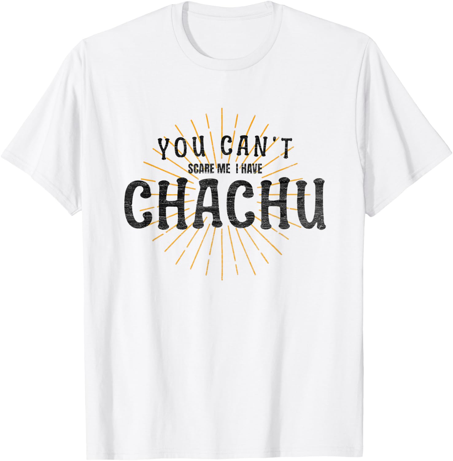 Chachu You Can't Scare Me I Have Chachu Funny Mom Dad Joke T-Shirt - T-Shirt | White