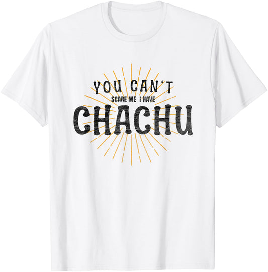 Chachu You Can't Scare Me I Have Chachu Funny Mom Dad Joke T-Shirt - T-Shirt | White