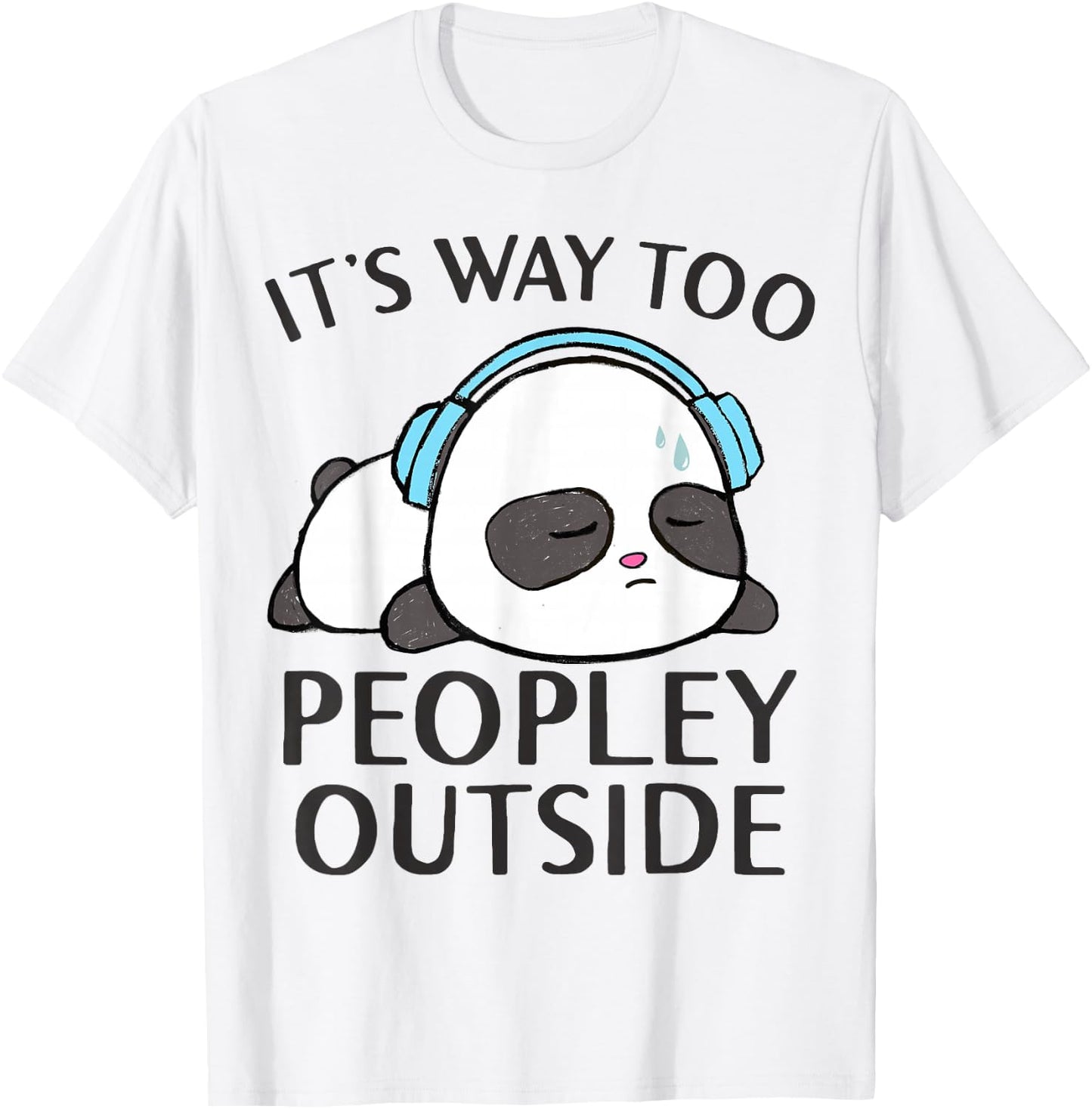 It's Way Too Peopley Outside Cute Kawaii Introvert Panda T-Shirt - T-Shirt | White