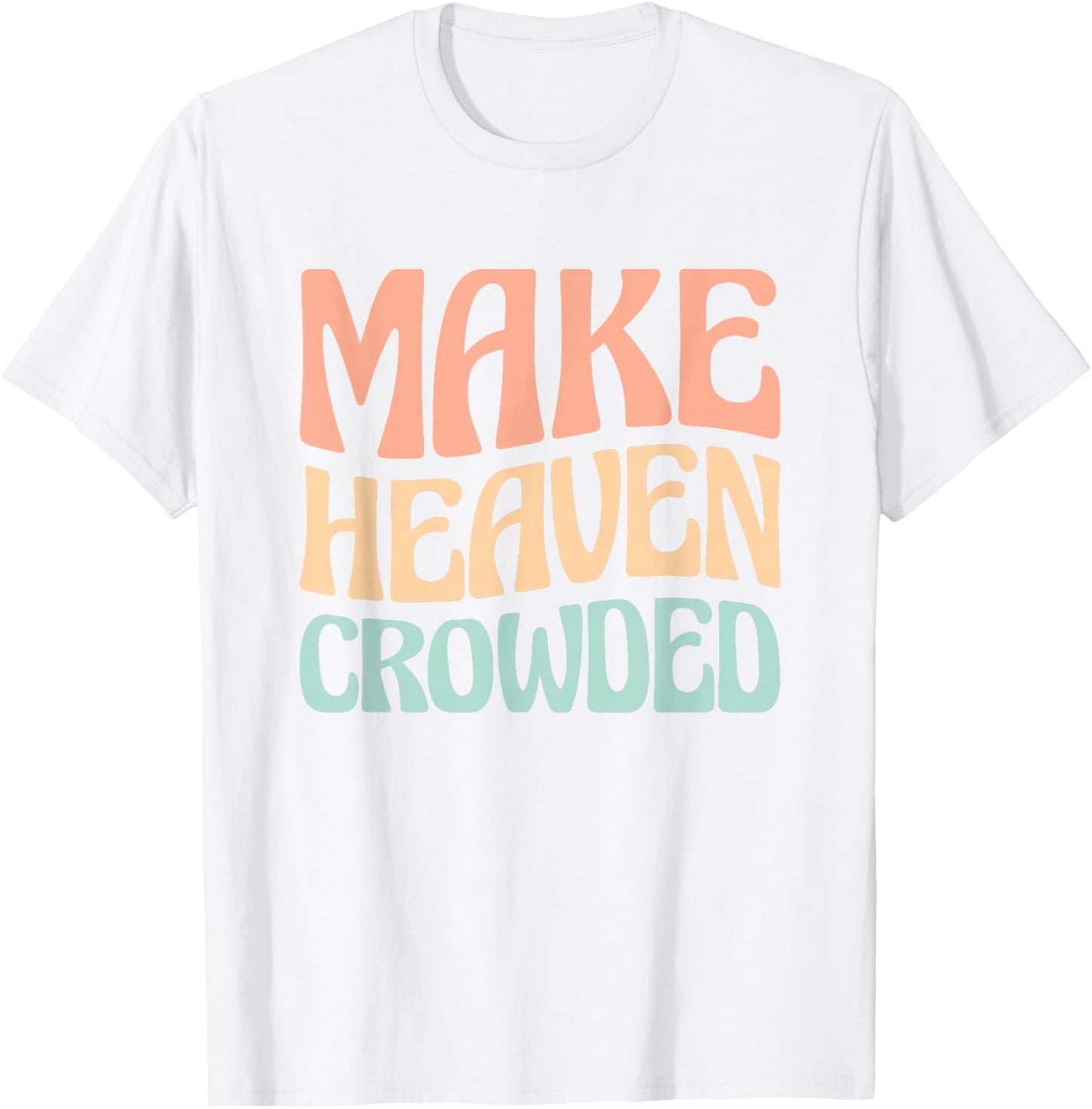 Make Heaven Crowded T-Shirt - T-Shirt | White