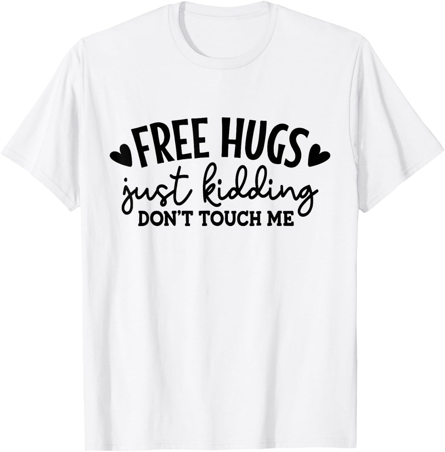 Free Hugs Just Kidding Don't Touch Me T-Shirt - T-Shirt | White