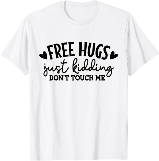 Free Hugs Just Kidding Don't Touch Me T-Shirt - T-Shirt | White