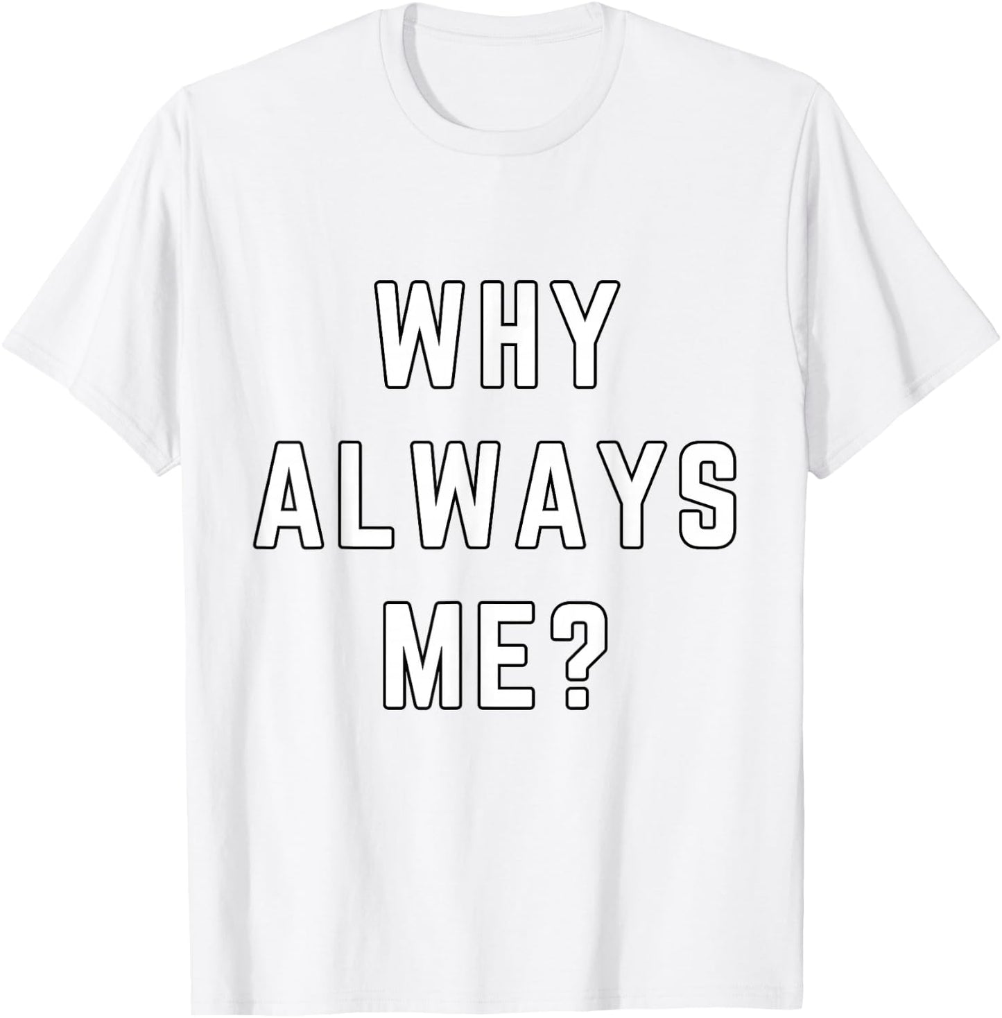 Why Always Me Funny Sarcastic Epic Football Celebration Joke T-Shirt - T-Shirt | White