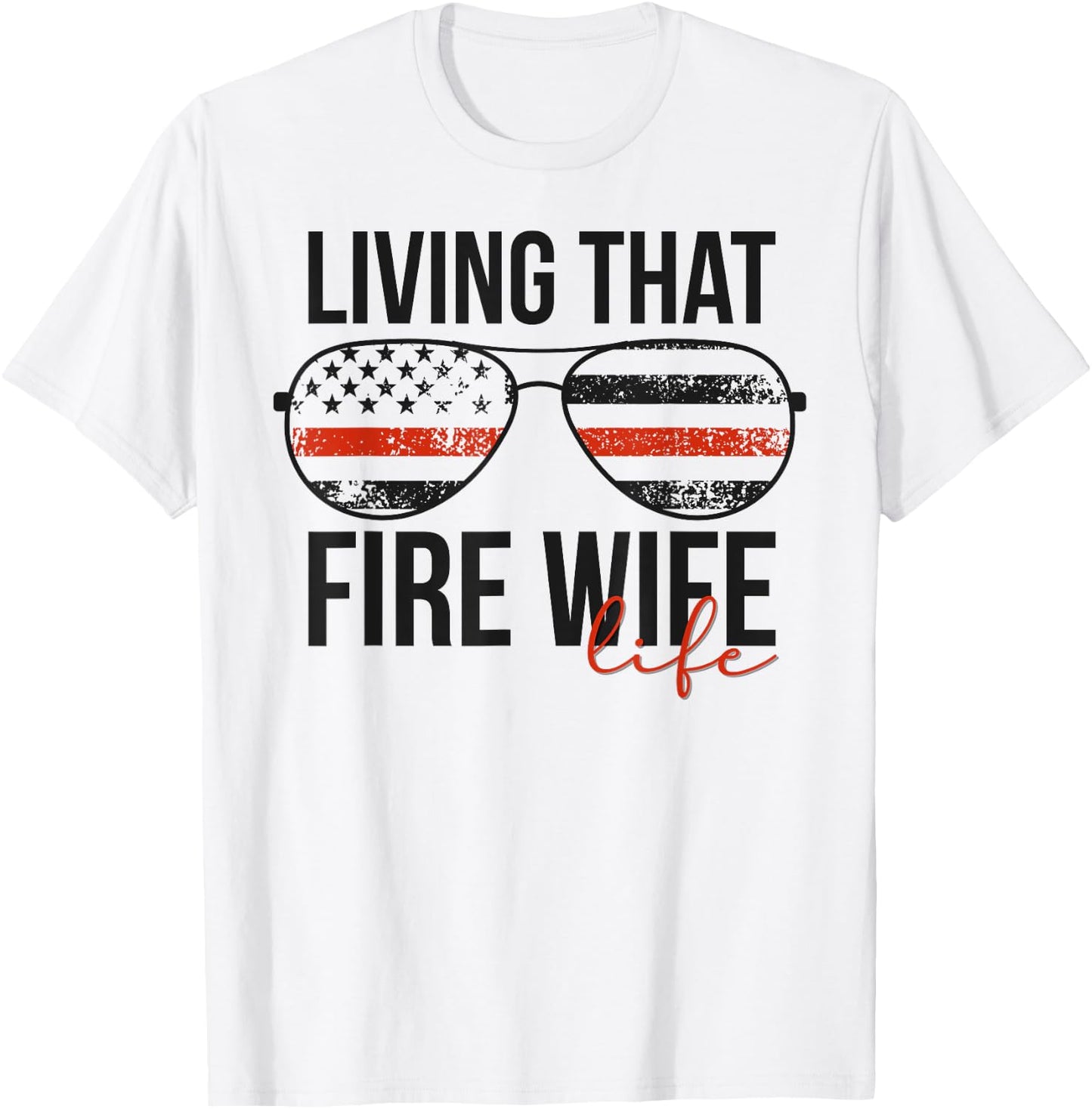 Living That Fire Wife Life Funny Firefighter Wife T-Shirt - T-Shirt | White