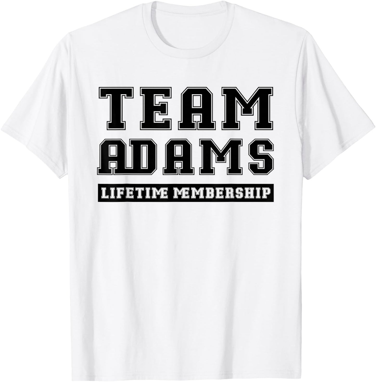 Team Adams Lifetime Membership Funny Family Last Name T-Shirt - T-Shirt | White