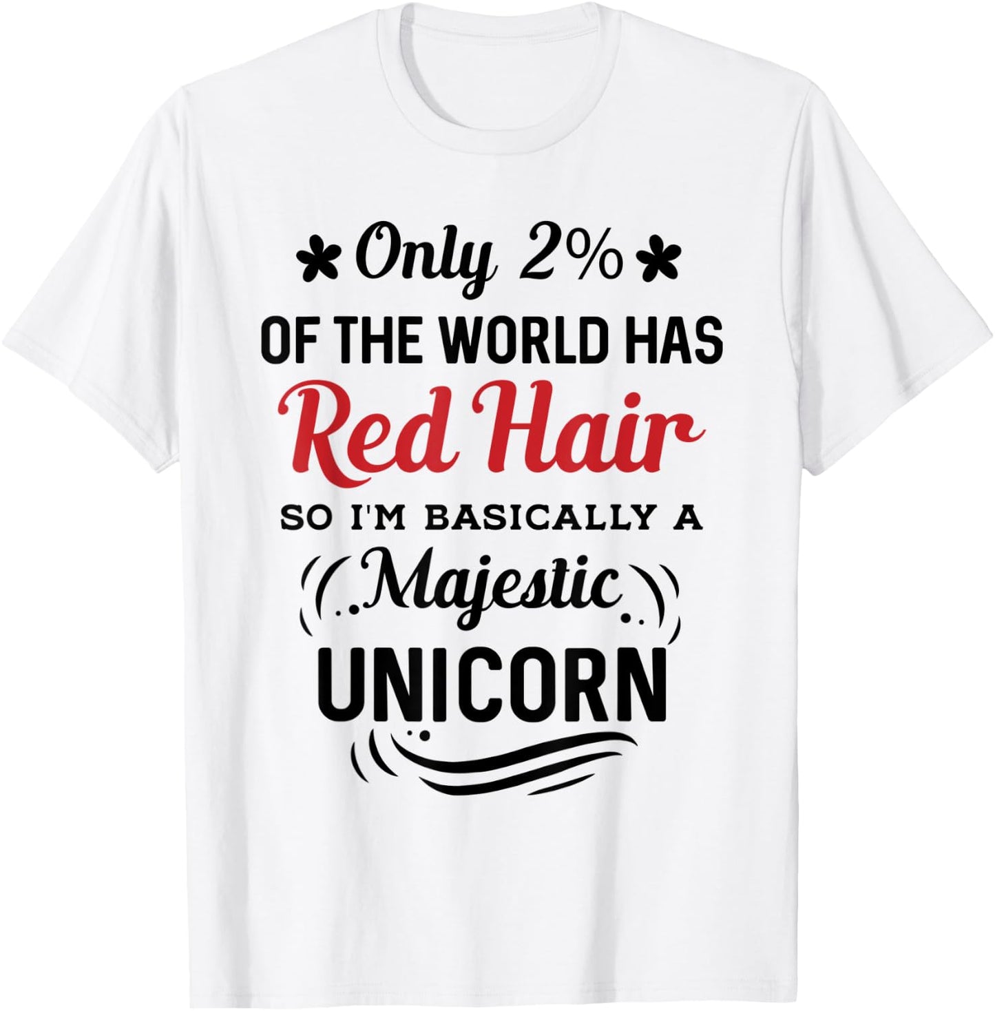 Only 2% of the World Has Red Hair, I'm Basically a Unicorn T-Shirt - T-Shirt | White