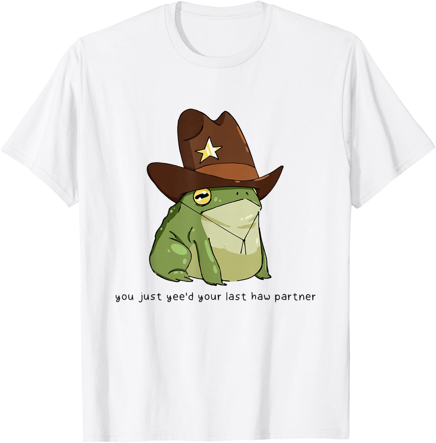 Funny You Just Yee'd Your Last Haw Partner Cowboy Frog Meme T-Shirt - T-Shirt | White