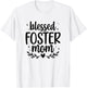 Blessed Foster Mom Foster Parent Foster Mama T-Shirt - T-Shirt | White