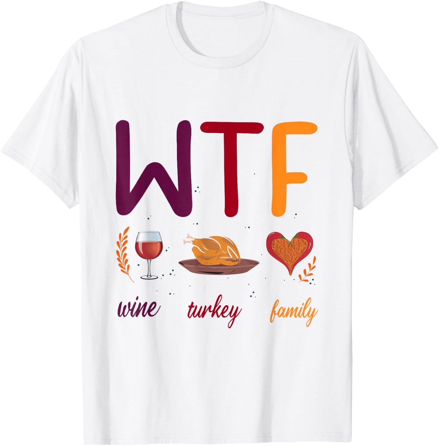 WTF Wine Turkey Family Thanksgiving Men Women T-Shirt - T-Shirt | White