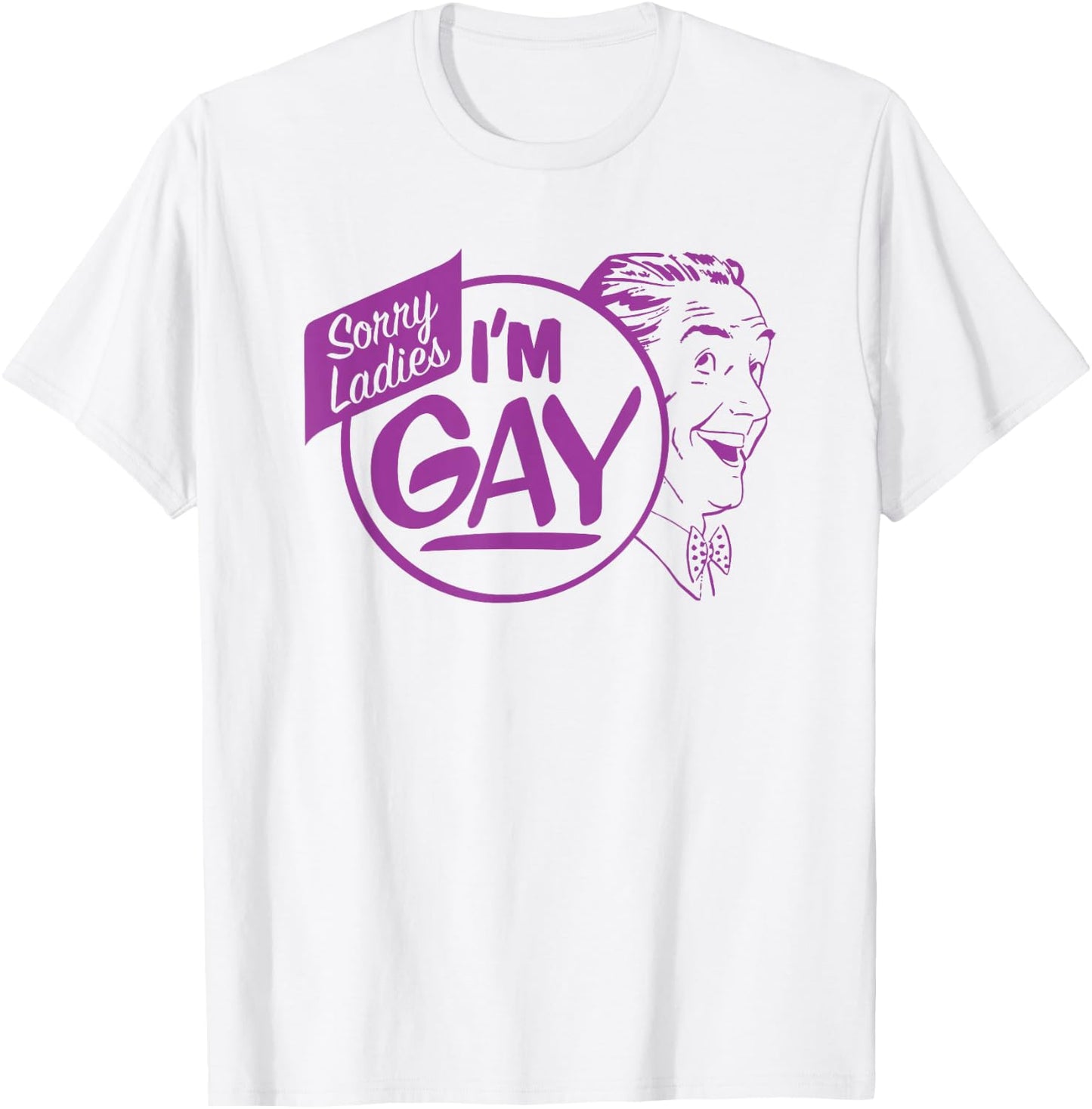 Dog Sorry Ladies I'm Gay T-Shirt - T-Shirt | White