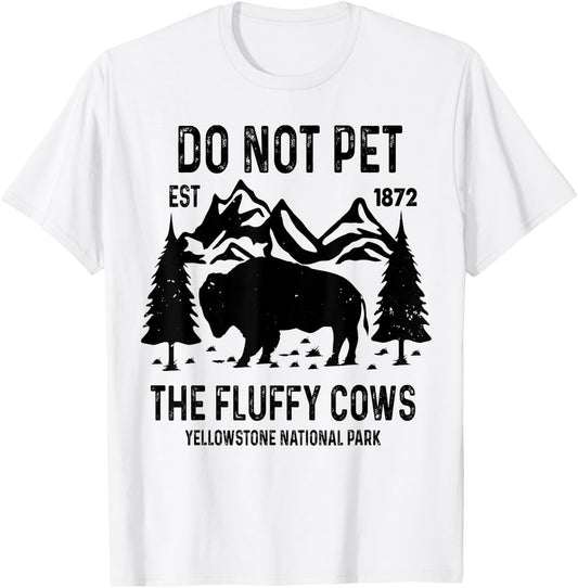 Do Not Pet The Fluffy Cows Yellowstone National Park T-Shirt - T-Shirt | White