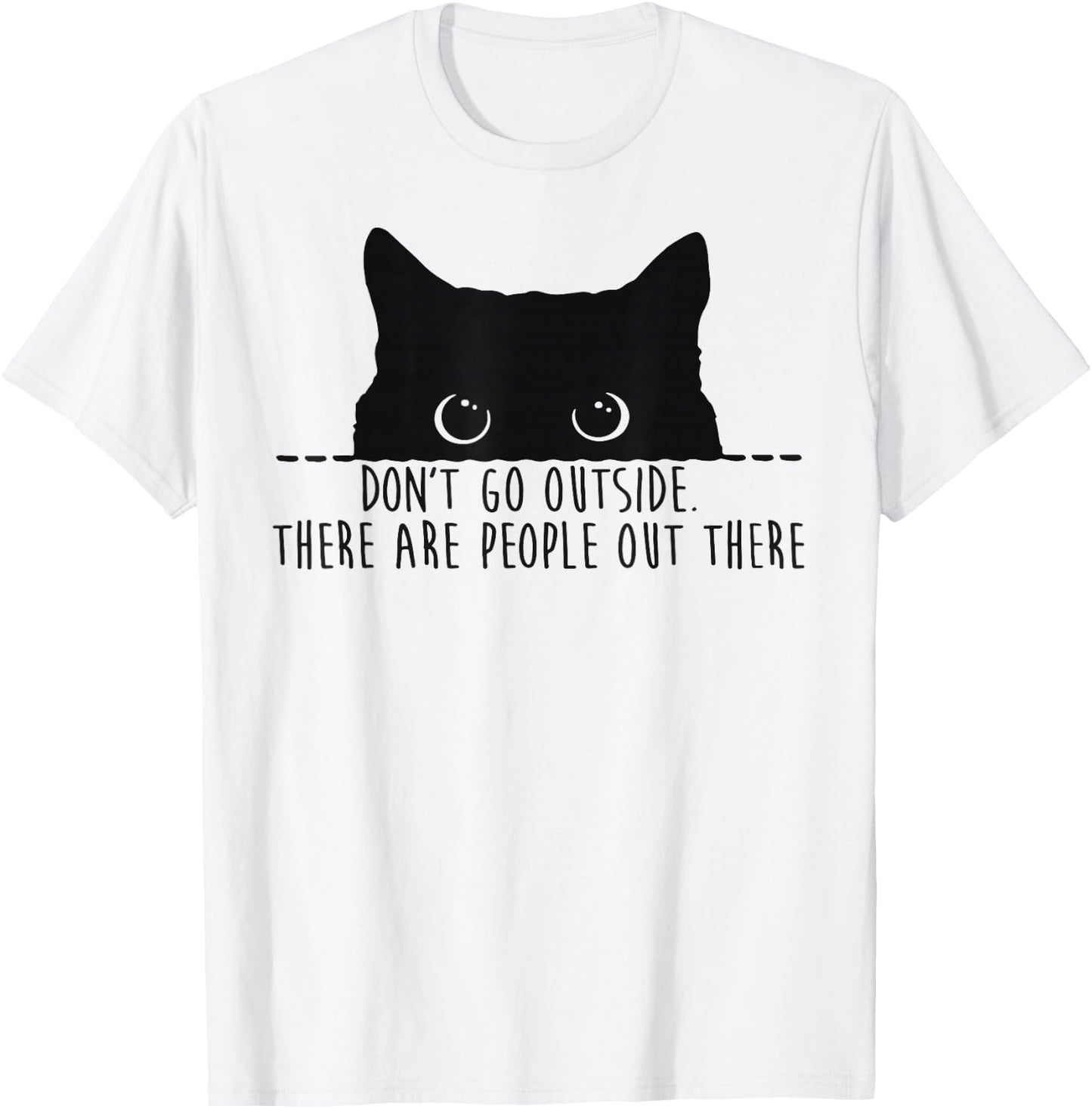 Funny Don't Go Outside There Are People Out There Black Cat T-Shirt - T-Shirt | White