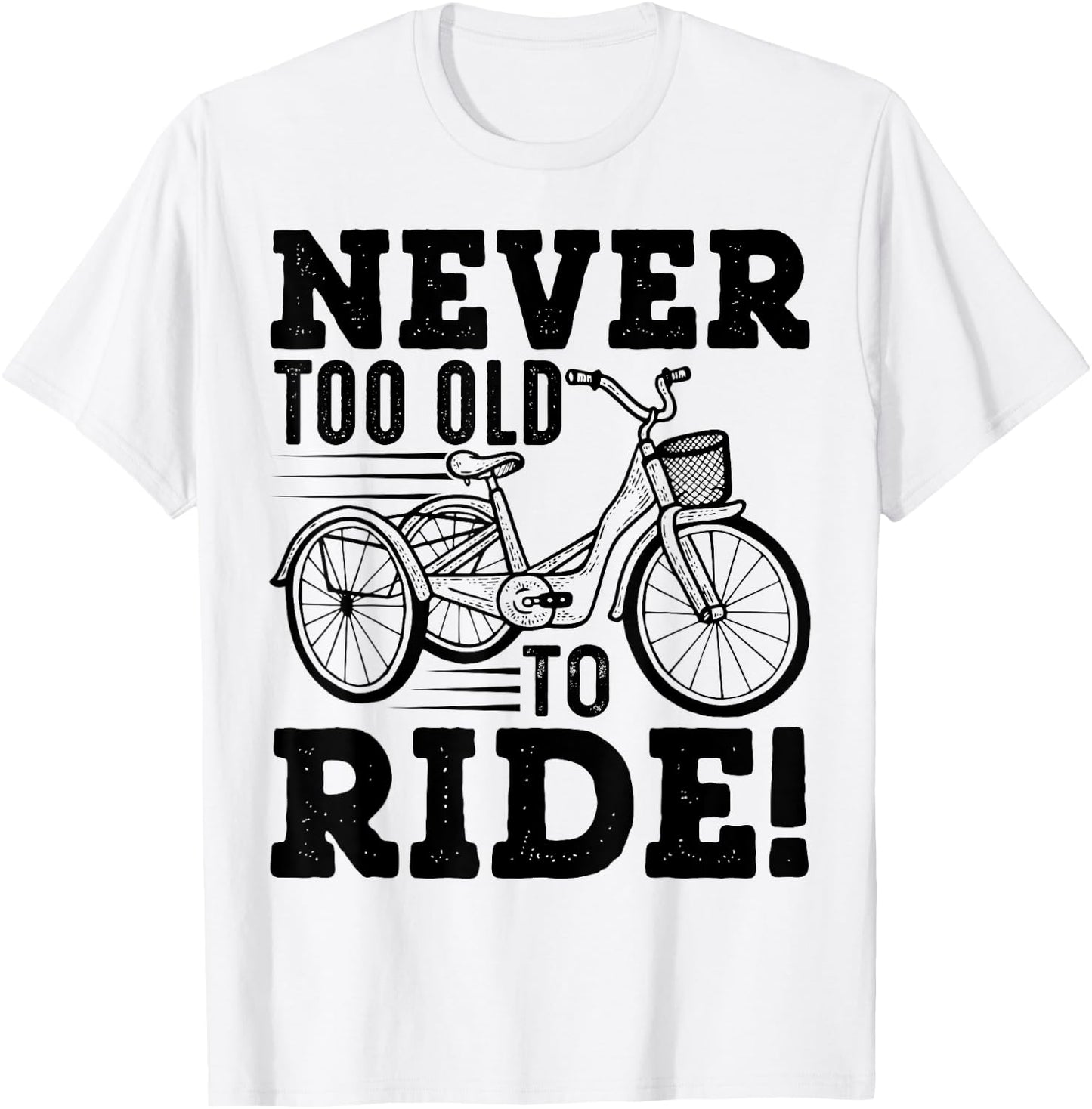 Adult Tricycle Never Too Old To Ride Bike Funny Gift T-Shirt - T-Shirt | White
