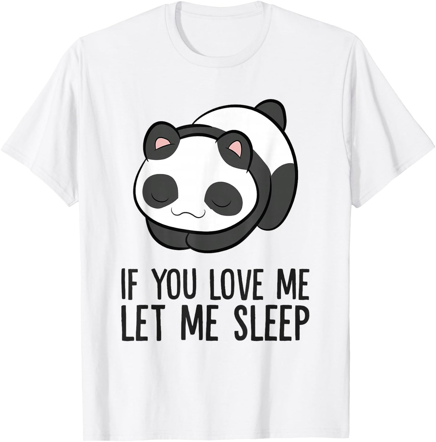 Panda Sleeping If You Love Me Let Me Sleep Panda Pajama T-Shirt - T-Shirt | White