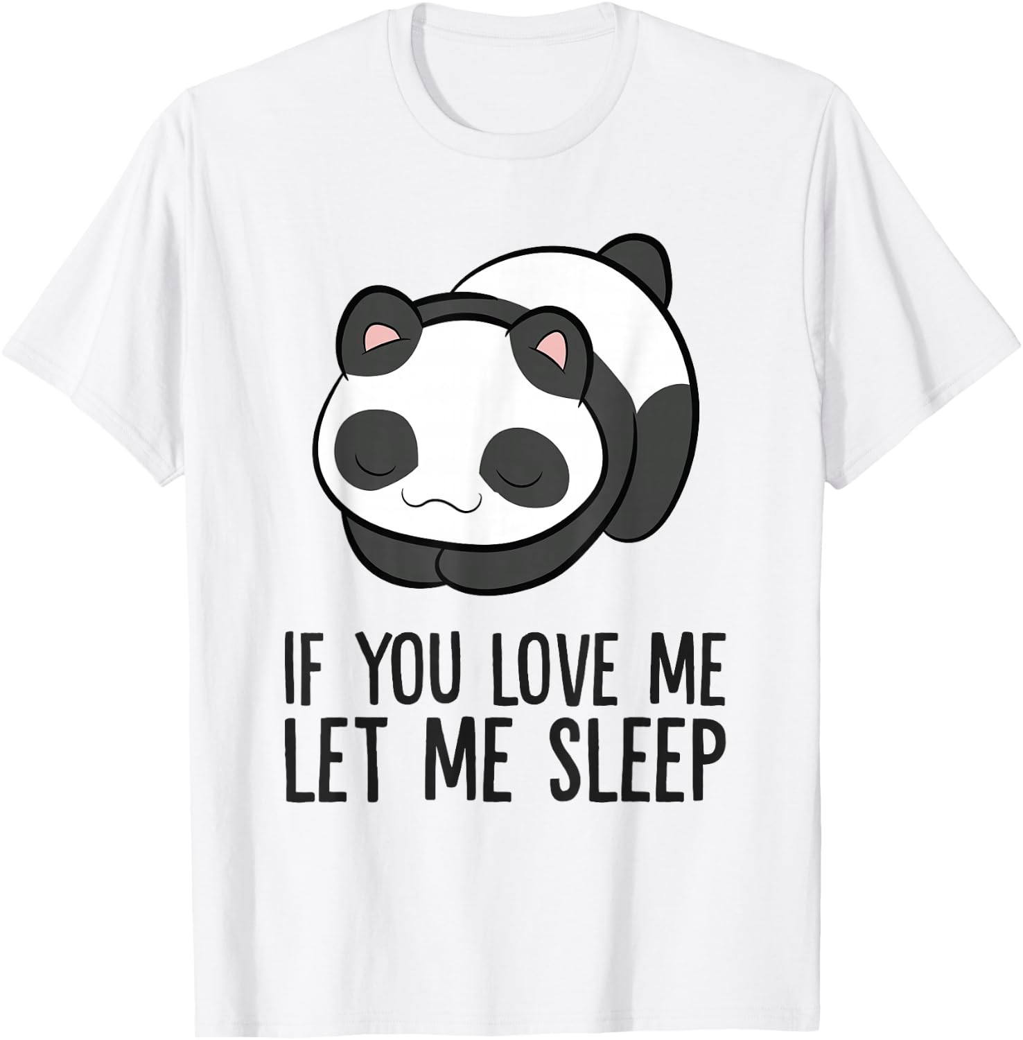 Panda Sleeping If You Love Me Let Me Sleep Panda Pajama T-Shirt - T-Shirt | White