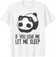 Panda Sleeping If You Love Me Let Me Sleep Panda Pajama T-Shirt - T-Shirt | White