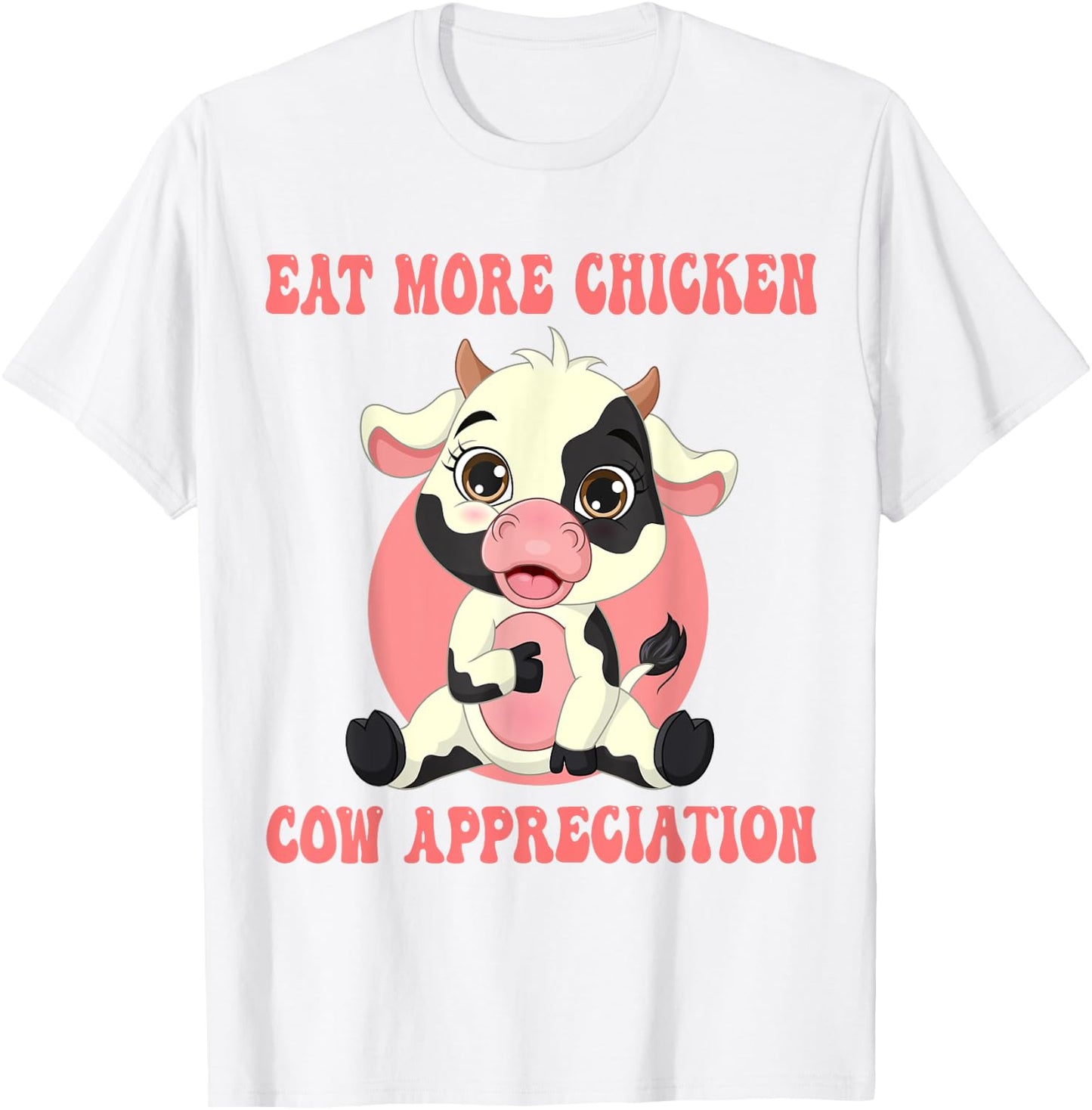 Eat More Chicken Cute Cow Appreciation Day Farm Animal Lover T-Shirt - T-Shirt | White