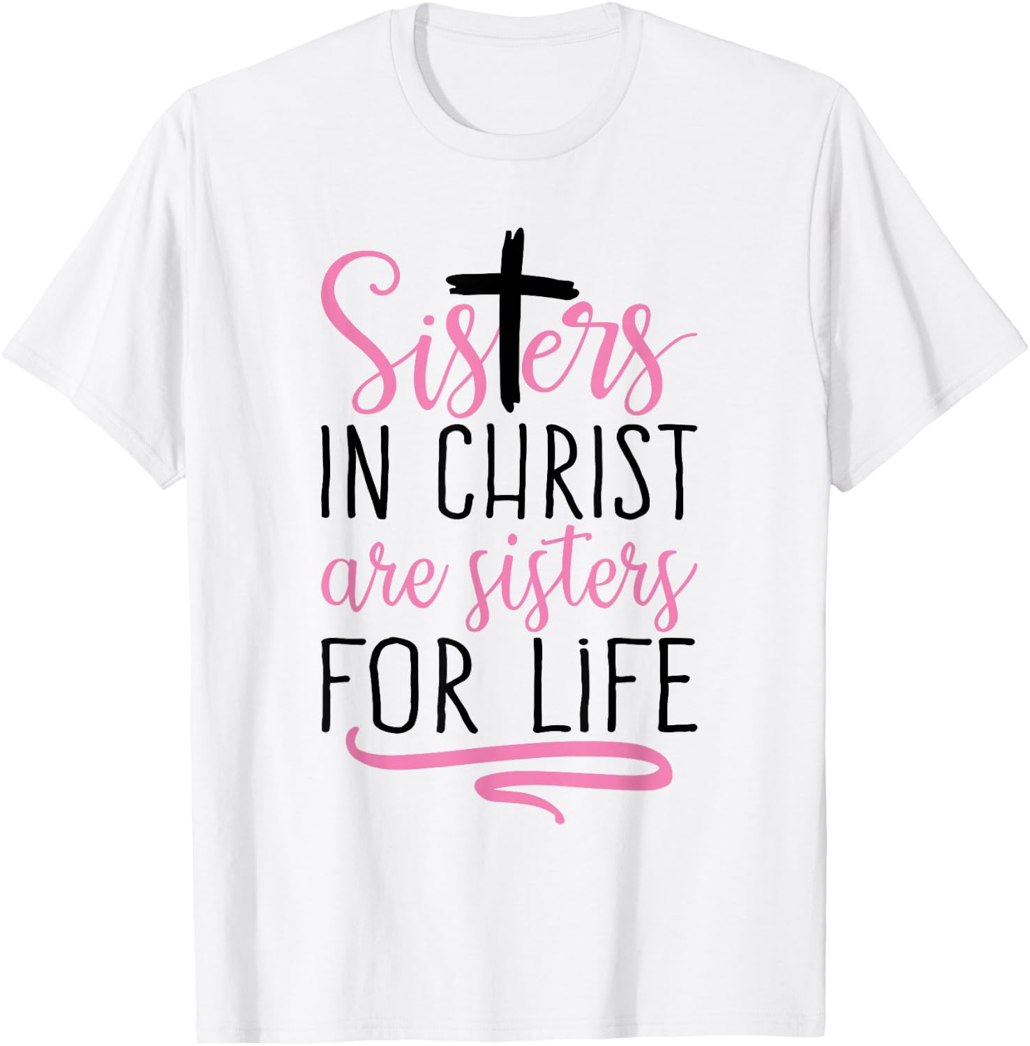 Sisters in Christ are Sisters for Life Holy Christian Faith T-Shirt - T-Shirt | White