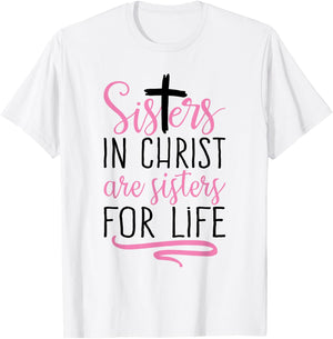 Sisters in Christ are Sisters for Life Holy Christian Faith T-Shirt - T-Shirt | White