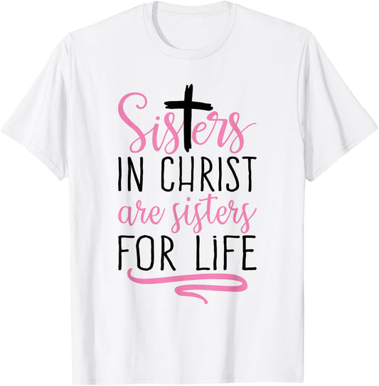 Sisters in Christ are Sisters for Life Holy Christian Faith T-Shirt - T-Shirt | White