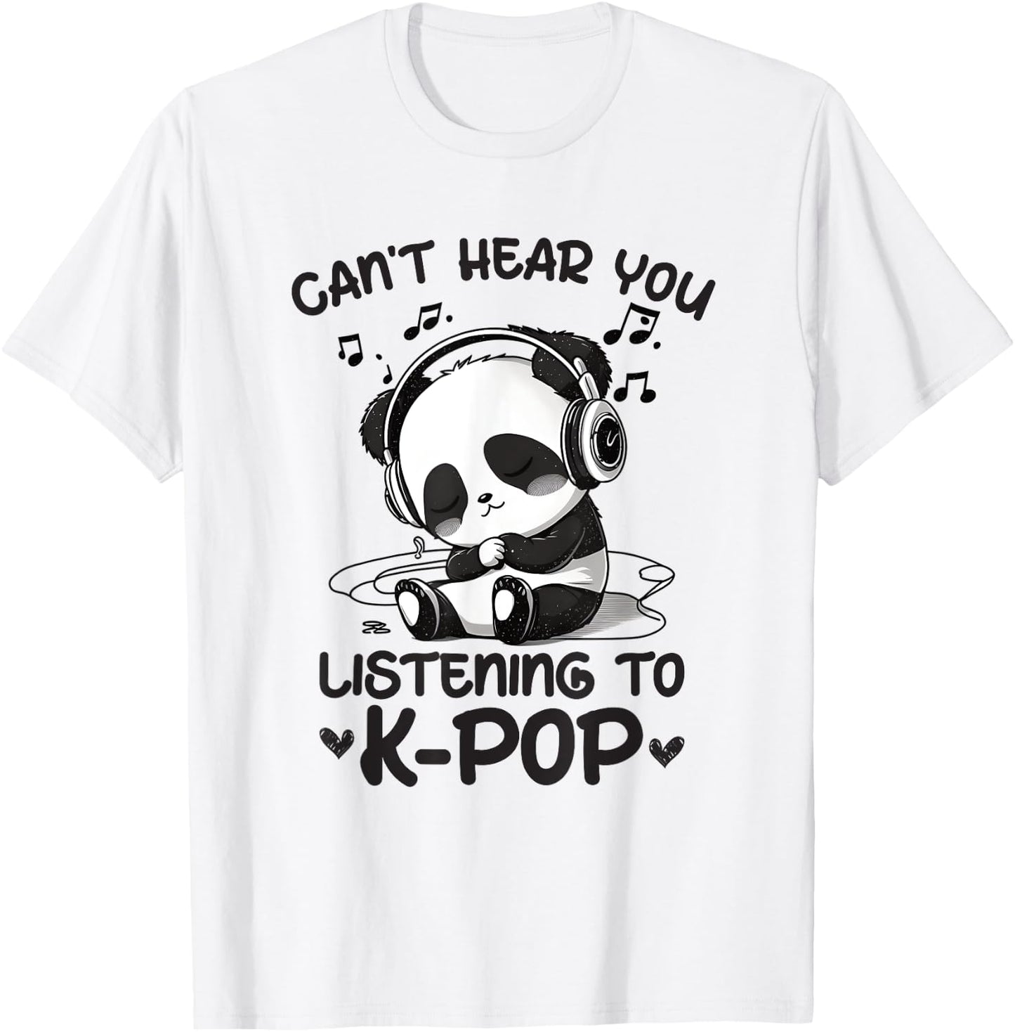 Can't Hear You Listening To Kpop Panda K-pop Merchandise T-Shirt - T-Shirt | White