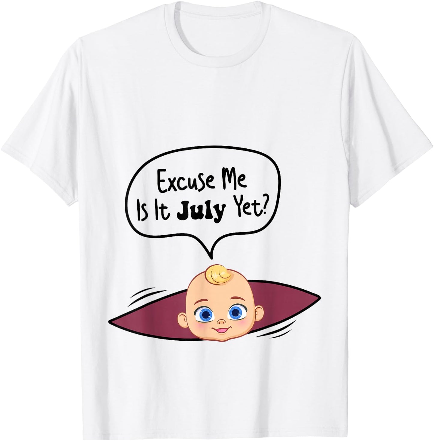 Excuse Me Is It July Yet Women Pregnancy Announcement T-Shirt - T-Shirt | White